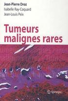 Couverture du livre « Tumeurs malignes rares » de Isabelle Ray-Coquard et Jean-Pierre Droz et Jean-Louis Peix aux éditions Springer