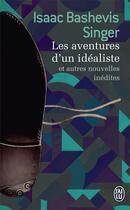 Couverture du livre « Les aventures d'un idéaliste ; et autres nouvelles indédites » de Isaac Bashevis-Singer aux éditions J'ai Lu