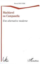 Couverture du livre « Machiavel ou campanella ; une alternative moderne » de Pascal Bouvier aux éditions L'harmattan