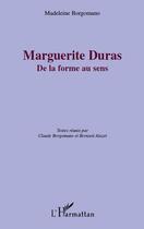 Couverture du livre « Marguerite Duras ; de la forme au sens » de Madeleine Borgomano aux éditions L'harmattan