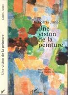 Couverture du livre « Une vision de la peinture » de Junec Lorris aux éditions Editions L'harmattan