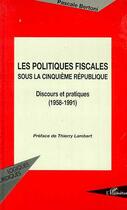 Couverture du livre « Les politiques fiscales sous la Vè République : Discours et pratiques (1958-1991) » de Marcelle Bongrain aux éditions Editions L'harmattan