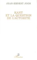 Couverture du livre « Kant et la question de l'autorite » de Jean-Ernest Joos aux éditions Editions L'harmattan