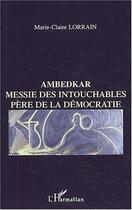 Couverture du livre « Ambedkar : Messie des Intouchables, père de la démocratie » de Marie-Claire Lorrain aux éditions Editions L'harmattan