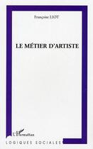 Couverture du livre « Le métier d'artiste » de Françoise Liot aux éditions Editions L'harmattan