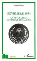 Couverture du livre « Novembre 1954 : La révolution commence en Algérie » de Jacques Simon aux éditions Editions L'harmattan