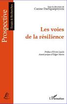 Couverture du livre « Les voies de la résilience » de Carine Dartiguepeyrou aux éditions Editions L'harmattan