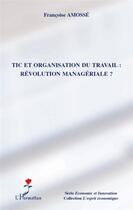 Couverture du livre « Tic et organisation du travail ; révolution managériale ? » de Francoise Amosse aux éditions L'harmattan