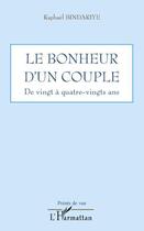 Couverture du livre « Le bonheur d'un couple ; de vingt à quatre-vingts ans » de Raphael Bindariye aux éditions L'harmattan