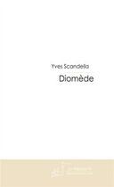 Couverture du livre « Diomède t.1 » de Yves Scandella aux éditions Editions Le Manuscrit
