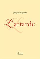 Couverture du livre « L'attarde » de Lejeune Jacques aux éditions Amalthee