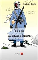 Couverture du livre « Dullah, la grosse énigme » de Ezin Pierre Dognon aux éditions Editions Du Net