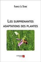 Couverture du livre « Les surprenantes adaptations des plantes » de Fabrice Le Stang aux éditions Editions Du Net