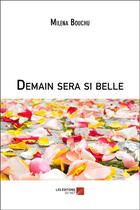 Couverture du livre « Demain sera si belle » de Milena Bouchu aux éditions Editions Du Net