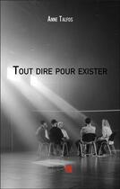 Couverture du livre « Tout dire pour exister » de Anne Talfos aux éditions Editions Du Net
