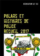 Couverture du livre « Polars et histoires de police ; recueil 2017 » de Association Le 122 aux éditions Books On Demand