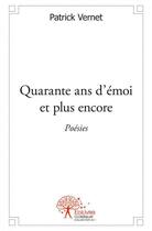 Couverture du livre « Quarante ans d'emoi et plus encore - poesies » de Vernet Patrick aux éditions Edilivre