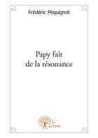 Couverture du livre « Papy fait de la resonance » de Pequignot Frederic aux éditions Editions Edilivre