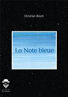 Couverture du livre « La note bleue » de Christian Busch aux éditions Societe Des Ecrivains