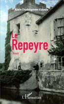 Couverture du livre « Le repeyre » de Alain Dudoignon-Valade aux éditions L'harmattan