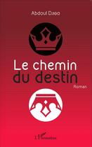 Couverture du livre « Le chemin du destin » de Abdoul Djigo aux éditions L'harmattan