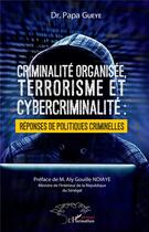 Couverture du livre « Criminalité organisée, terrorisme et cybercriminalité : réponses de politiques criminelles » de Papa Gueye aux éditions L'harmattan