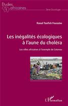 Couverture du livre « Les inégalites écologiques à l'aune du choléra ; les villes africaines a l'exemple de Cotonou » de Fousseni Raoul Taofi aux éditions L'harmattan