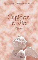 Couverture du livre « Cupidon à vie » de Alione Badara Dioum et Charles Meissa Wely Niane aux éditions L'harmattan