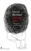 Couverture du livre « Devenir autre: hétérogénéité et plasticité du soi » de David Berliner aux éditions La Decouverte