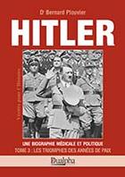 Couverture du livre « Hitler Tome 3 ; les triomphes des années de paix » de Bernard Plouvier aux éditions Dualpha
