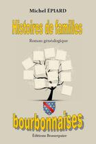 Couverture du livre « Histoires de familles bourbonnaises » de Michel Epiard aux éditions Beaurepaire