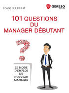 Couverture du livre « 101 questions du manager débutant ; le mode d'emploi du nouveau manager » de Fouzia Boukhira aux éditions Gereso