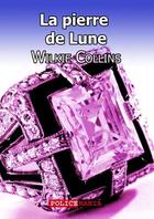 Couverture du livre « La pierre de lune » de Wilkie Collins aux éditions Police Mania