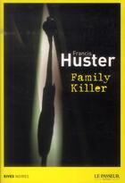 Couverture du livre « Family killer » de Francis Huster aux éditions Le Passeur
