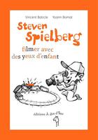 Couverture du livre « Steven Spielberg ; filmer avec des yeux d'enfants » de Vincent Baticle et Yoann Bomal aux éditions A Dos D'ane