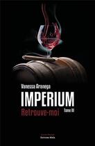 Couverture du livre « Imperium Tome 3 : retrouve-moi » de Vanessa Aranega aux éditions Editions Maia