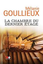 Couverture du livre « La chambre du dernier étage » de Melanie Goullieux aux éditions M+ Editions