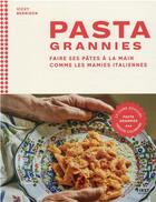 Couverture du livre « Pasta grannies Tome 1 : faire ses pâtes à la main comme les mamies italiennes » de Vicky Bennison et Emma Lee aux éditions First