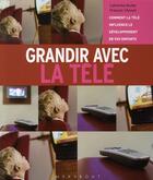 Couverture du livre « Grandir avec la télé ; comment la télé influence le développement de vos enfants » de Francois Chemel et Catherine Muller aux éditions Marabout