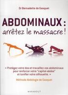 Couverture du livre « Abdominaux : arrêtez le massacre ! » de Bernadette De Gasquet aux éditions Marabout