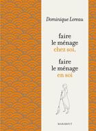 Couverture du livre « Faire le ménage chez soi, le ménage en soi » de Dominique Loreau aux éditions Marabout