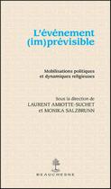 Couverture du livre « L'événement (im)prévisible ; mobilisations politiques et dynamiques religieuses » de Laurent Amiotte-Suchet et Monika Salzbrunn aux éditions Beauchesne