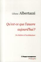 Couverture du livre « Qu'est-ce que l'oeuvre aujourd'hui ? - du theatre jusqu'a l'architecture » de Albertazzi/Jullien aux éditions Hermann