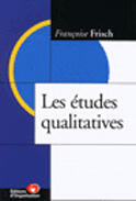 Couverture du livre « Les Etudes Qualitatives » de Francoise Frisch aux éditions Organisation