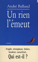 Couverture du livre « Un Rien L'Emeut » de Andre Balland aux éditions Lattes