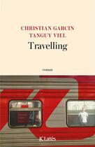 Couverture du livre « Travelling » de Tanguy Viel et Christian Garcin aux éditions Lattes