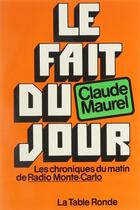 Couverture du livre « Le fait du jour ; les chroniques du matin de Radio Monte-Carlo » de Claude Maurel aux éditions Table Ronde