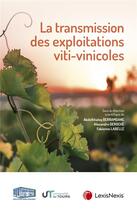 Couverture du livre « La transmission des exploitations viti-vinicoles » de Abdelkhaleq Berramdane et Alexandre Deroche et Fabienne Labelle aux éditions Lexisnexis
