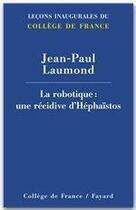 Couverture du livre « La robotique ; une république d'Hephaïstos » de Jean-Paul Laumond aux éditions College De France