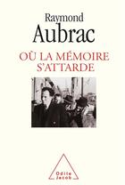 Couverture du livre « Où la mémoire s'attarde » de Raymond Aubrac aux éditions Odile Jacob